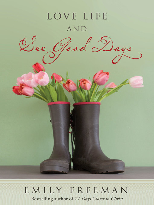 Title details for Love Life and See Good Days by Emily Belle Freeman - Available